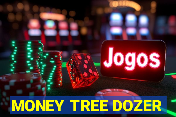 MONEY TREE DOZER